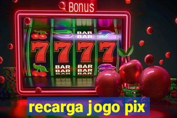 recarga jogo pix